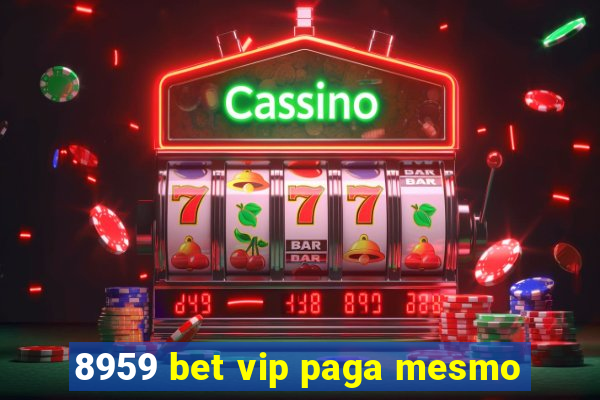 8959 bet vip paga mesmo